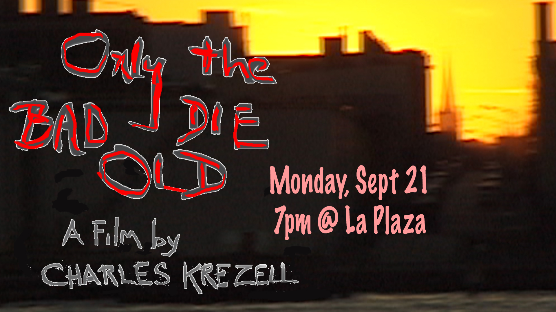 Only the Bad Die Old, a film by Charles Krezell, September 21 at 7pm at La Plaza Cultural.